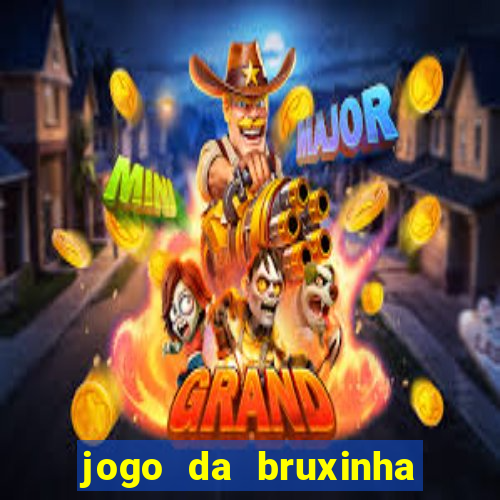 jogo da bruxinha ganhar dinheiro